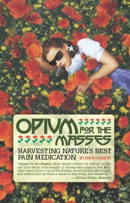 Opium for the Masses: Harvesting Nature's Best Pain Medication - Paperback | Diverse Reads