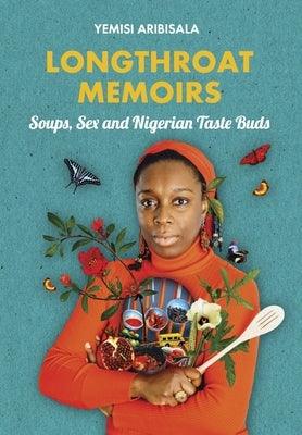 Longthroat Memoirs: Soups, Sex and Nigerian Taste Buds - Paperback | Diverse Reads