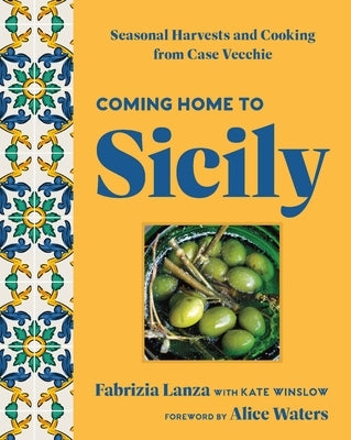 Coming Home to Sicily: Seasonal Harvests and Cooking from Case Vecchie - Hardcover | Diverse Reads