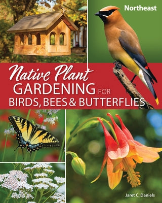 Native Plant Gardening for Birds, Bees & Butterflies: Northeast - Paperback | Diverse Reads