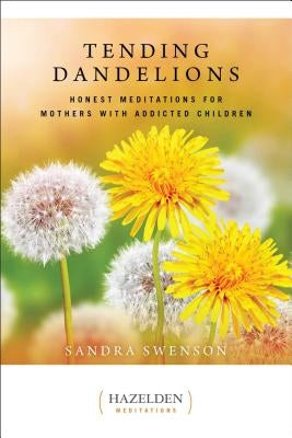 Tending Dandelions: Honest Meditations for Mothers with Addicted Children - Paperback | Diverse Reads