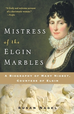 Mistress of the Elgin Marbles: A Biography of Mary Nisbet, Countess of Elgin - Paperback | Diverse Reads