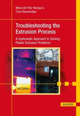 Troubleshooting the Extrusion Process 3E: A Systematic Approach to Solving Plastic Extrusion Problems - Hardcover | Diverse Reads