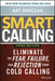 Smart Calling: Eliminate the Fear, Failure, and Rejection from Cold Calling - Hardcover | Diverse Reads