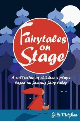 Fairytales on Stage: A Collection of Children's Plays based on Famous Fairy tales - Paperback | Diverse Reads