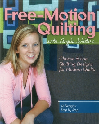 Free-Motion Quilting with Angela Walters: Choose & Use Quilting Designs on Modern Quilts - Paperback | Diverse Reads
