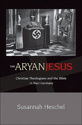The Aryan Jesus: Christian Theologians and the Bible in Nazi Germany - Paperback | Diverse Reads