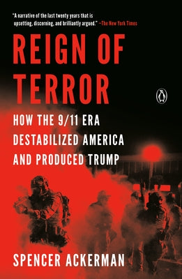 Reign of Terror: How the 9/11 Era Destabilized America and Produced Trump - Paperback | Diverse Reads