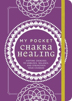 My Pocket Chakra Healing: Anytime Exercises to Unblock, Balance, and Strengthen Your Chakras - Paperback | Diverse Reads