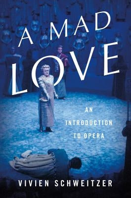 A Mad Love: An Introduction to Opera - Hardcover | Diverse Reads