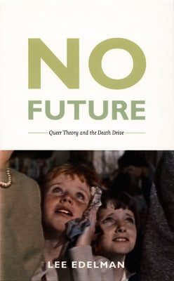 No Future: Queer Theory and the Death Drive / Edition 1 - Paperback | Diverse Reads