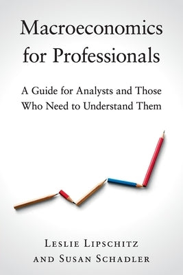 Macroeconomics for Professionals: A Guide for Analysts and Those Who Need to Understand Them - Paperback | Diverse Reads