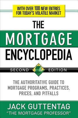 The Mortgage Encyclopedia: The Authoritative Guide to Mortgage Programs, Practices, Prices and Pitfalls, Second Edition - Paperback | Diverse Reads