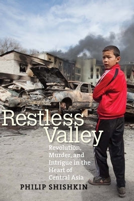 Restless Valley: Revolution, Murder, and Intrigue in the Heart of Central Asia - Paperback | Diverse Reads