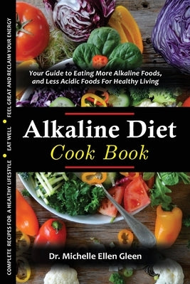 The Alkaline Diet Cookbook: Your Guide to Eating More Alkaline Foods, and Less Acidic Foods For Healthy Living - Paperback | Diverse Reads