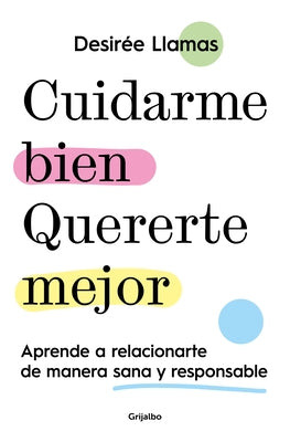 Cuidarme Bien. Quererte Mejor: Aprende a Relacionarte de Manera Sana Y Responsab Le / Taking Care of Me. Loving You Better. Learn to Relate with Other - Paperback | Diverse Reads