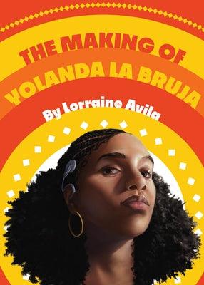 The Making of Yolanda La Bruja - Hardcover | Diverse Reads