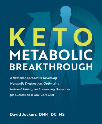 Keto Metabolic Breakthrough: A Radical Approach to Reversing Metabolic Dysfunction, Optimizing Nutrient Timin g, and Balancing Hormones for Success on a Low-Carb Diet - Paperback | Diverse Reads
