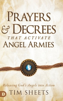Prayers and Decrees that Activate Angel Armies: Releasing God's Angels into Action - Hardcover | Diverse Reads