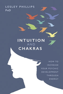 Intuition and Chakras: How to Increase Your Psychic Development Through Energy - Paperback | Diverse Reads