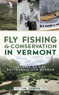Fly Fishing and Conservation in Vermont: Stories of the Battenkill and Beyond - Hardcover | Diverse Reads