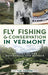Fly Fishing and Conservation in Vermont: Stories of the Battenkill and Beyond - Hardcover | Diverse Reads