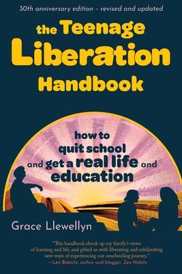 The Teenage Liberation Handbook: How to Quit School and Get a Real Life and Education - Paperback | Diverse Reads