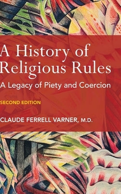 A History of Religious Rules: A legacy of Piety and Coercion - Hardcover | Diverse Reads