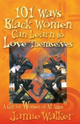 101 Ways Black Women Can Learn To Love Themselves - Paperback |  Diverse Reads