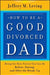 How to be a Good Divorced Dad: Being the Best Parent You Can Be Before, During and After the Break-Up - Paperback | Diverse Reads