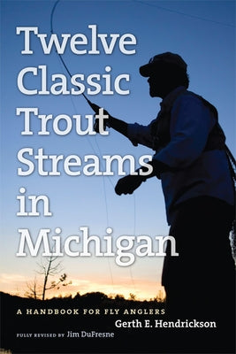 Twelve Classic Trout Streams in Michigan: A Handbook for Fly Anglers - Paperback | Diverse Reads