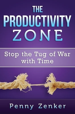 The Productivity Zone: Stop the Tug of War with Time - Paperback | Diverse Reads
