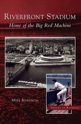 Riverfront Stadium: Home of the Big Red Machine - Hardcover | Diverse Reads