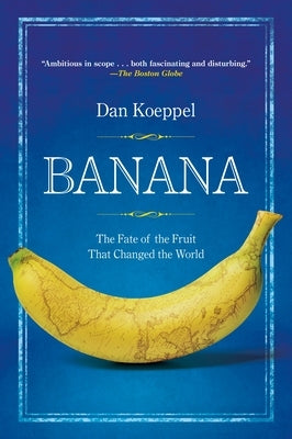 Banana: The Fate of the Fruit That Changed the World - Paperback | Diverse Reads
