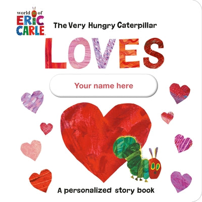 The Very Hungry Caterpillar Loves [Your Name Here]!: A Personalized Story Book - Board Book | Diverse Reads