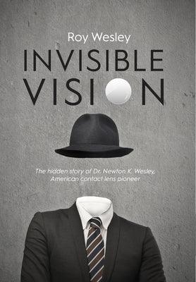 Invisible Vision: The hidden story of Dr. Newton K. Wesley, American contact lens pioneer - Hardcover | Diverse Reads