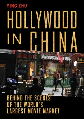 Hollywood in China: Behind the Scenes of the World's Largest Movie Market - Hardcover | Diverse Reads