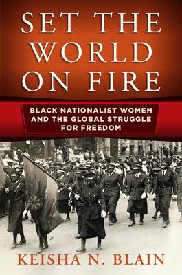 Set the World on Fire: Black Nationalist Women and the Global Struggle for Freedom - Hardcover |  Diverse Reads