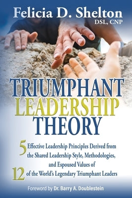 Triumphant Leadership Theory: Five Effective Leadership Principles Derived from the Shared Leadership Style, Methodologies, and Espoused Values of 1 - Paperback | Diverse Reads