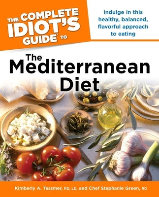 The Complete Idiot's Guide to the Mediterranean Diet: Indulge in This Healthy, Balanced, Flavored Approach to Eating - Paperback | Diverse Reads