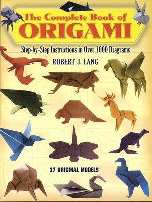The Complete Book of Origami: Step-by-Step Instructions in Over 1000 Diagrams/37 Original Models - Paperback | Diverse Reads