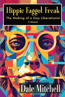 Hippie Faggot Freak: The Making of a Gay Liberationist - Paperback | Diverse Reads