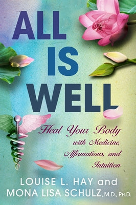 All Is Well: Heal Your Body with Medicine, Affirmations, and Intuition - Paperback | Diverse Reads
