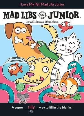 I Love My Pet! Mad Libs Junior: World's Greatest Word Game - Paperback | Diverse Reads