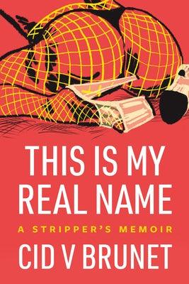 This Is My Real Name: A Stripper's Memoir - Paperback | Diverse Reads