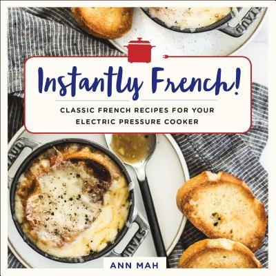 Instantly French!: Classic French Recipes for Your Electric Pressure Cooker - Paperback | Diverse Reads