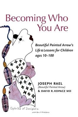Becoming Who You Are: Beautiful Painted Arrow's Life & Lessons for Children Ages 10-100 - Paperback | Diverse Reads