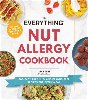 The Everything Nut Allergy Cookbook: 200 Easy Tree Nut- and Peanut-Free Recipes for Every Meal - Paperback | Diverse Reads