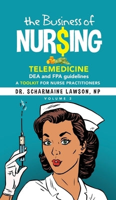 The Business of Nur$ing: Telemedicine, DEA and FPA guidelines, A Toolkit for Nurse Practitioners Vol. 2 - Hardcover | Diverse Reads