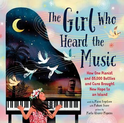 The Girl Who Heard the Music: How One Pianist and 85,000 Bottles and Cans Brought New Hope to an Island - Hardcover | Diverse Reads